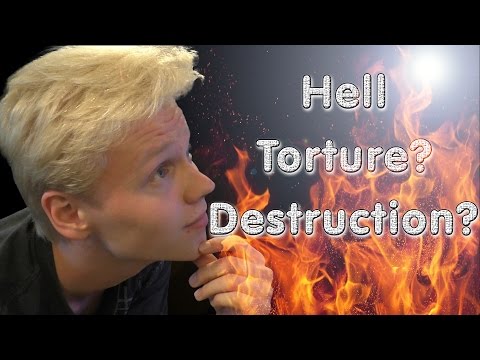 Hell - Eternal Torture or Eternal Destruction?