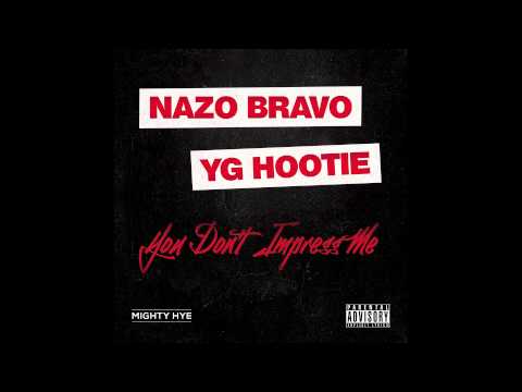 Nazo Bravo - You Don't Impress Me (ft. YG Hootie)