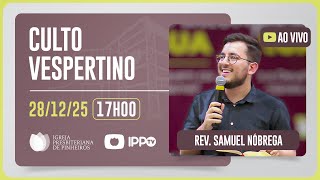 CULTO VESPERTINO - 17H | Rev. Samuel Nobrega | Igreja Presbiteriana de Pinheiros | IPPTV