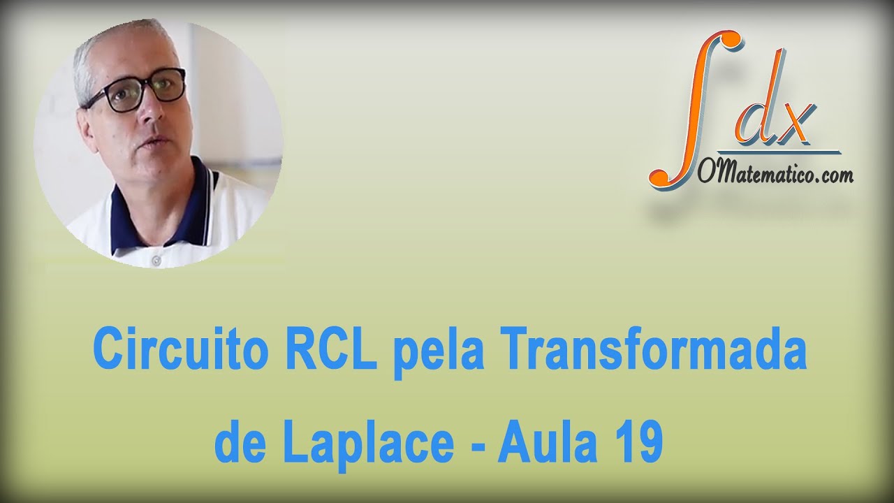 Grings - Circuito RCL pela Transformada de Laplace  - Aula 19