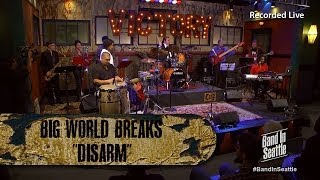 Big World Breaks - Disarm - Live in HD