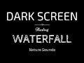 WATERFALL Sounds For Sleeping BLACK SCREEN Sleep And Relaxation Dark Screen Nature Sounds