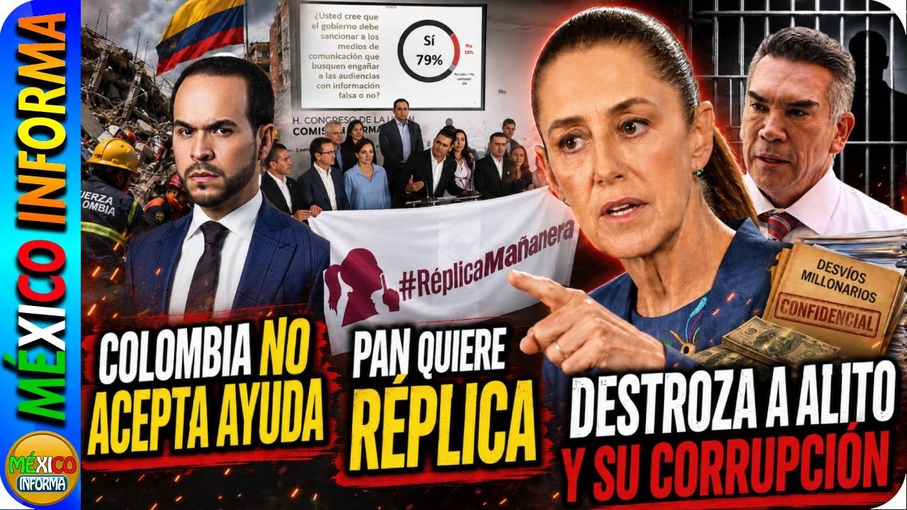 COLOMBIA PIDE CERTIFICACIÓN. PAN QUIERE DERECHO DE RÉPLICA. SHEINBAUM D3STROZA A ALITO Y EL PRIAN.