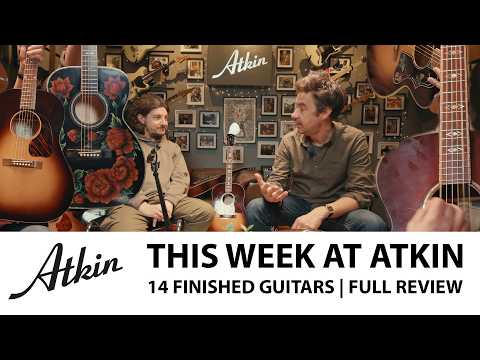 THIS WEEK AT ATKIN: 14 FINISHED GUITARS | FULL REVIEW