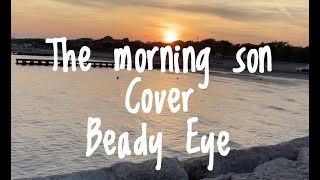The morning son (Beady Eye Cover)