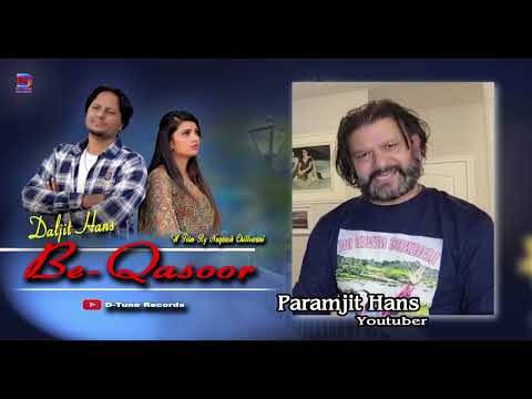 BEST WISHES FROM PARAMJIT HANS ( YOUTUBER ) FOR SONG BEQASOOR BY DALJIT HANS .