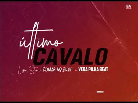 LIPE STAR X EDMAR NO BEAT X VEDA PILHA BEAT - Último Cavalo (Brevemente)