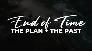 End of Time: The Plan & the Past | Pastor Ken Brown | August 6, 2023