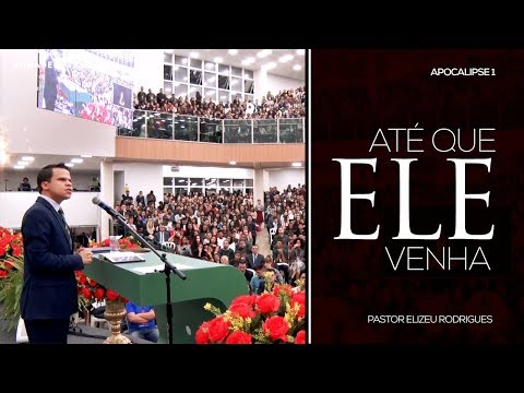Até que Ele venha | Apocalipse 1 | Pr  Elizeu Rodrigues