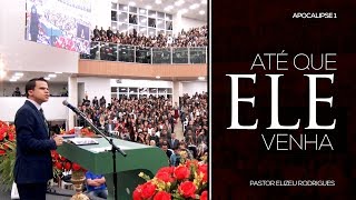 Até que Ele venha | Apocalipse 1 | Pr  Elizeu Rodrigues