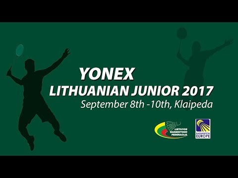 LBF . Yonex Lithuanian Junior 2017 . Day 1