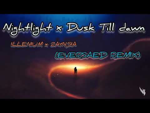 ILLENIUM X ZAYN,SIA- NIGHTLIGHT X DUSK TILL DAWN(EVERSAED REMIX)(LYRICS)