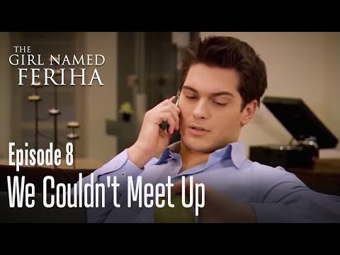 We couldn't meet up - The Girl Named Feriha Episode 8