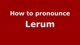 How to pronounce Lerum