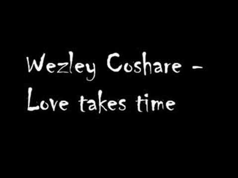 Wezley Coshare - Love takes time