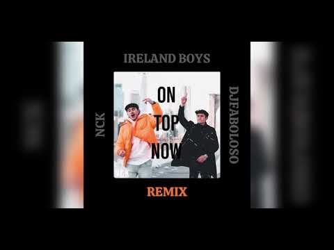 Ireland Boys x NCK x DjFaboloso - ON TOP NOW REMIX (I'm Done) [Official Audio]