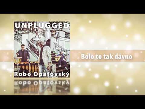 Robo Opatovský Unplugged - Bolo to tak dávno (Official audio)