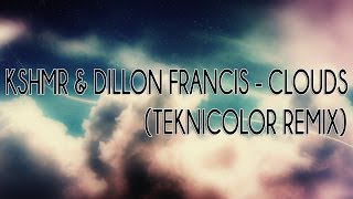 KSHMR x Dillon Francis - Clouds (TEKNiCOLOR Remix)