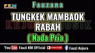 Download lagu Fauzana - TUNGKEK MAMBAOK RABAH (Karaoke) NADA PRIA mp3