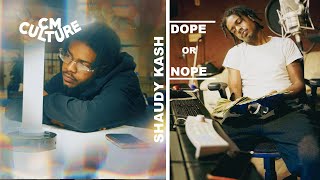 Is Shaudy Kash Dope Or Nope? | CMCULTURE