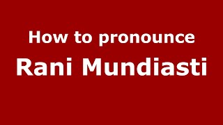 How to pronounce Rani Mundiasti