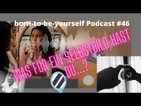 born-to-be-yourself Podcast #46 Was hast Du für ein Selbstbild...?