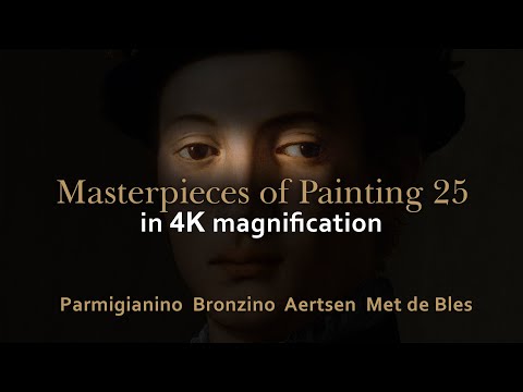 Parmigianinio, Bronzino, Aertsen, Met de Bles - Masterpieces of painting 25 in 4K magnification