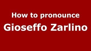 How to pronounce Gioseffo Zarlino