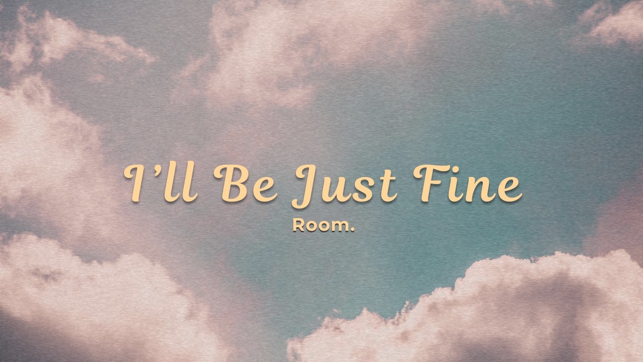 Room. - I'll Be Just Fine  (Official Lyric Video)