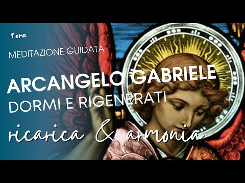 Arcangelo Gabriele meditazione guidata: Dormi profondamente e Ricaricati in Armonia