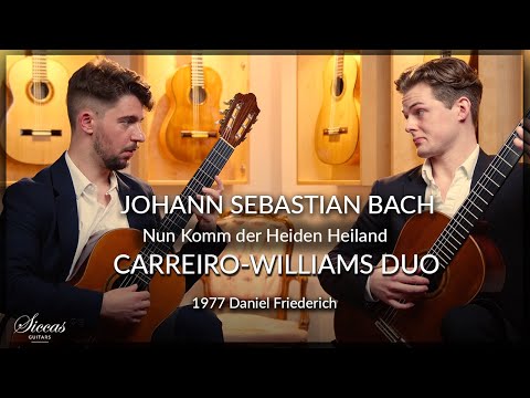 Duo Carreiro Williams play "Nun Komm der Heiden Heiland" by J. S. Bach on Daniel Friederich Guitars