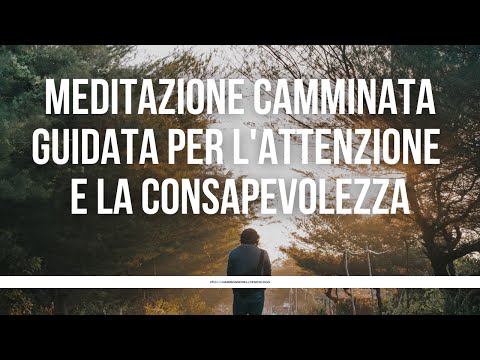 Meditazione camminata guidata per l'attenzione e la consapevolezza