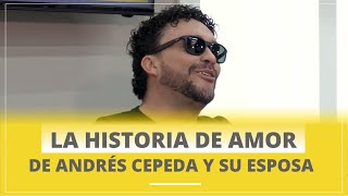LA HISTORIA DE AMOR DE ANDRÉS CEPEDA Y SU ESPOSA