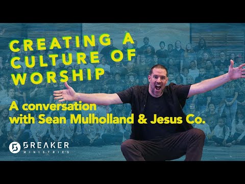 Creating a Culture of Worship w/ Sean Mulholland & Jesus Co./WorshipMob!