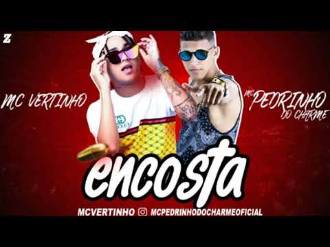 MC VERTINHO E PEDRINHO DO CHARME - ENCOSTA - MÚSICA NOVA 2018/SEM VINHETA
