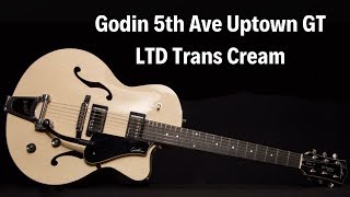 Video thumbnail for Godin 5th Ave Uptown GT LTD Trans Cream guitar demo | Brickhouse Guitars by Brickhouse Guitars