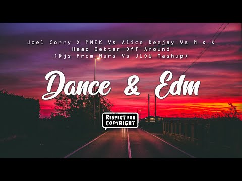 Joel Corry X MNEK Vs Alice Deejay Vs M & K - Head Better Off Around 🌱(Djs From Mars Vs JLOW Mashup)🌱