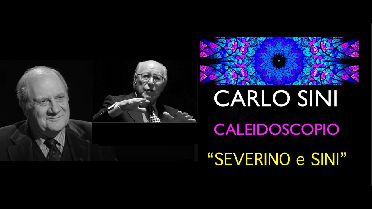 💠 CARLO SINI-CALEIDOSCOPIO 4 🌈:  SEVERINO e SINI