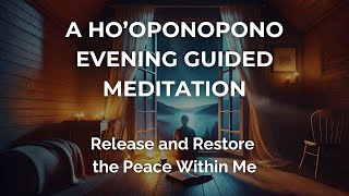 Ho'oponopono Evening Guided Meditation: Release and Restore Peace Within #hooponoponomeditation