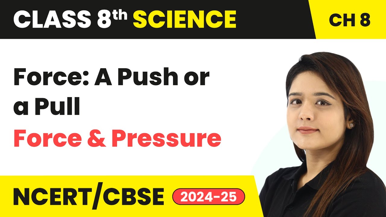 Force: A Push or a Pull - Force and Pressure | Class 8 Science Chapter 8 | CBSE 2024-25