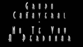 Grupo Cañaveral - No Te Voy A Perdonar