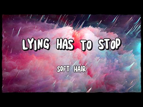 Lying Has To Stop - Soft Hair | Song Lyrics