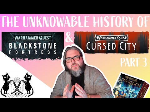 The Unknowable History of Warhammer Quest | Part 3: Blackstone Fortress, Cursed City, & Lost Relics