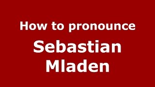 How to pronounce Sebastian Mladen
