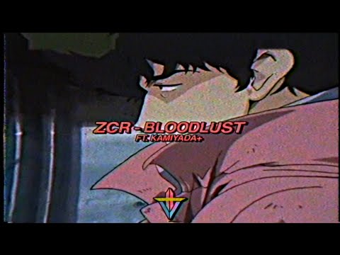 ZCR - BLOODLUST ft. Kamiyada+