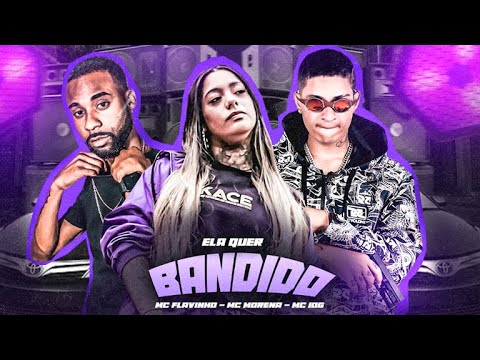 MC 10G E MC MORENA E MC FLAVINHO - ELA QUER BANDIDO