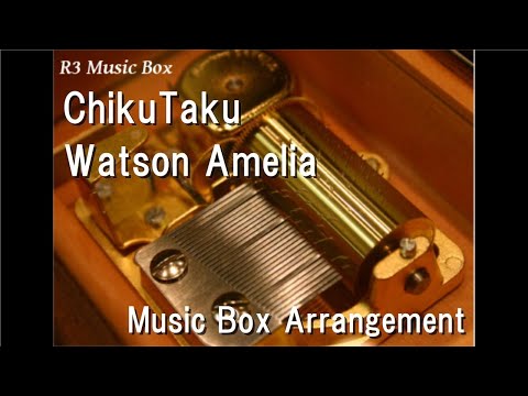 ChikuTaku/Watson Amelia [Music Box]
