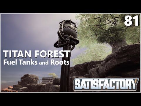 Satisfactory Update 7 Ep 81: Titan Forest Fuel Tanks and Roots