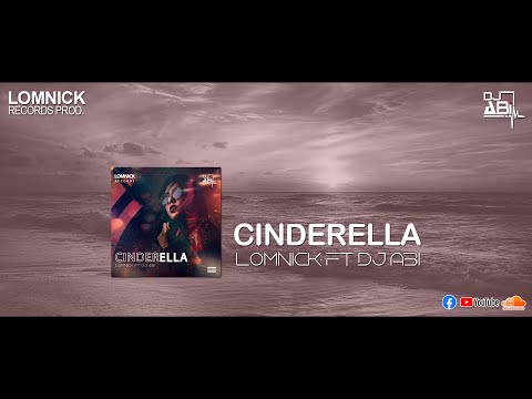 Cinderella l Lom Nick Ft Dj Abi (Official Audio)
