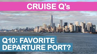 Cruise Q's - Q10: What is your favorite departure port?
